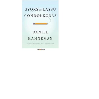 Gyors &amp;eacute;s lass&amp;uacute; gondolkod&amp;aacute;s - Daniel Kahneman foto
