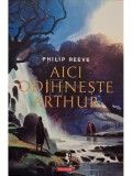 Philip Reeve - Aici odihneste Arthur (Editia: 2022)