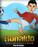 Ronaldo: The Children&#039;s Book. Fun, Inspirational and Motivational Life Story of Cristiano Ronaldo - One of the Best Soccer Play