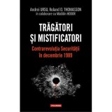 Tragatori si mistificatori. Contrarevolutia Securitatii in decembrie 1989 - Andrei Ursu, Roland O. Thomasson, Madalin Hodor