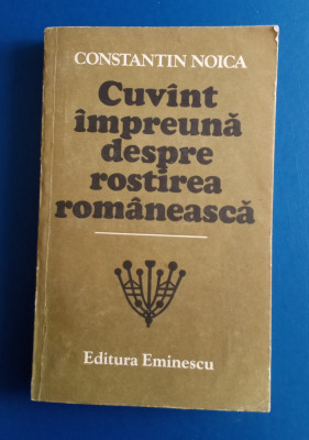 Cuvant despre rostirea rom&amp;acirc;nească - CONSTANTIN NOICA foto