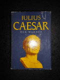 REX WARNER - IULIUS CAESAR (1972, editie cartonata)