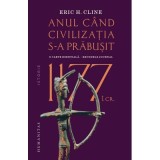 1177 i. Cr: Anul cand civilizatia s-a prabusit - Eric H. Cline