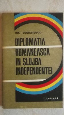 Ion Bodunescu - Diplomatia romaneasca in slujba independentei foto
