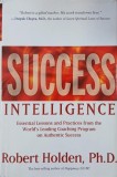 Success Intelligence. Essential Lessons and Practices from the World's Leading Coaching Program on Authentic Success - Robert Holden