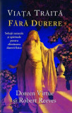 Viaţa trăită fără durere - Paperback brosat - Doreen Virtue, Robert Reeves - Adevăr divin