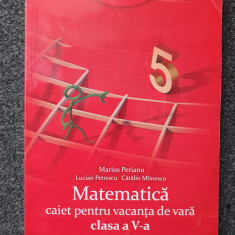 MATEMATICA CAIET PENTRU VACANTA DE VARA CLASA A V-A - Perianu, Petrescu