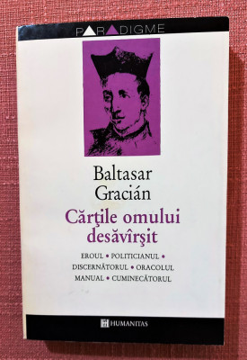 Cartile omului desavarsit. Editura Humanitas, 1994 - Baltasar Gracian foto