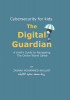 Cybersecurity for kids: The Digital Guardian A Child&#039;s Guide to Navigating the Online World Safely