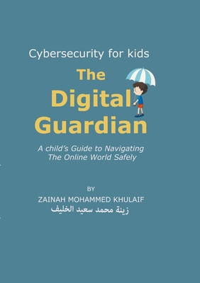 Cybersecurity for kids: The Digital Guardian A Child&amp;#039;s Guide to Navigating the Online World Safely foto