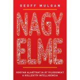 Nagy elme - Hogyan alak&iacute;thatja &aacute;t vil&aacute;gunkat a kollekt&iacute;v intellNemcia - Geoff Mulgan