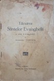 TALCUIREA SFINTELOR EVANGHELII A CELOR 4 EVANGHELISTI (INCOMPLETA!!! DOAR PRIMELE 78 PAGINI)-ARHIMANDRITUL -240111