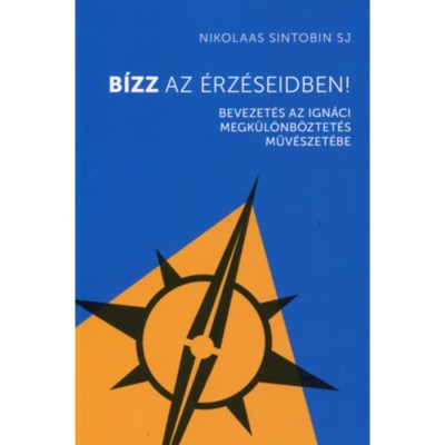 B&amp;iacute;zz az &amp;eacute;rz&amp;eacute;seidben! - Bevezet&amp;eacute;s az Ign&amp;aacute;ci megk&amp;uuml;l&amp;ouml;mb&amp;ouml;ztet&amp;eacute;s műv&amp;eacute;szet&amp;eacute;be - Sintobinsj Nikolaas foto