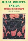 Iliada, Odiseea, Eneida. Repovestite Pentru Copii - George Andreescu