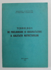 TEHNOLOGII DE PRELUCRARE SI IMBUNATATIRE A CALITATII NUTRETURILOR , 1984 foto