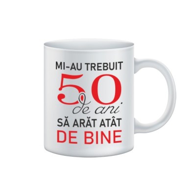 Cana alba personalizata Mi-au trebuit 50 de ani sa arat atat de bine, INOVATIX&amp;reg;. 330ml foto