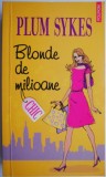Blonde de milioane - Plum Sykes, Roman de Dragoste, Carte Beletristica