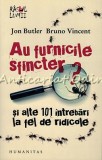 Au Furnicile Sfincter? - Jon Butler, Bruno Vincent, Humanitas, 2010, 245 pagini, Carte Beletristica, Roman
