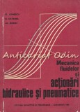 Mecanica Fluidelor Si Actionari Hidraulice Si Pneumatice - Fl. Ionescu, D. Catri