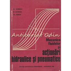 Mecanica Fluidelor Si Actionari Hidraulice Si Pneumatice - Fl. Ionescu, D. Catri