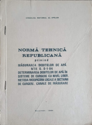 NORMA TEHNICA REPUBLICANA PRIVIND MASURAREA DEBITELOR DE APA NTR Q. 0-1-84 DETERMINAREA DEBITELOR DE APA IN SIST foto