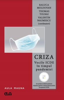 Criza. Vocile ICDE in timpul pandemiei &amp;ndash; Raluca Moldovan, Thomas Tolnai, Valentin Naumescu (coord.) foto