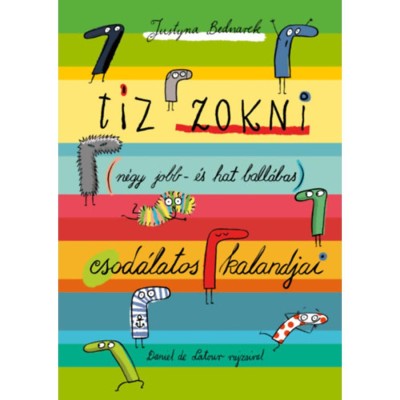 T&amp;iacute;z zokni (n&amp;eacute;gy jobb- &amp;eacute;s hat ball&amp;aacute;bas) csod&amp;aacute;latos kalandjai - Justyna Bednarek foto