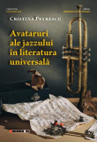 Avataruri ale jazzului &icirc;n literatura universală - Paperback brosat - Cristina Petrescu - Eikon