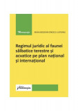 Regimul juridic al faunei sălbatice terestre și acvatice pe plan național și internațional - Paperback brosat - Mihai-Bogdan Ionescu-Lupeanu - Hamangi