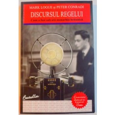 DISCURSUL REGELUI , CUM A FOST SALVATA MONARHIA BRITANICA de MARK LOGUE SI PETER CONRADI , 2011