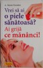 Vrei o Piele Sanatoasa? Ai Grija Ce Mananci! - Nadine Pomarede - Tratamente Naturiste, Medicina