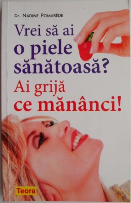 Vrei sa ai o piele sanatoasa? Ai grija ce mananci! - Nadine Pomarede foto