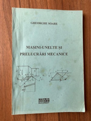 MASINI-UNELTE SI PRELUCRARI MECANICE-Gheorghe Soare foto