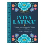!Viva Latina! Wisdom from Remarkable Women to Inspire and Empower