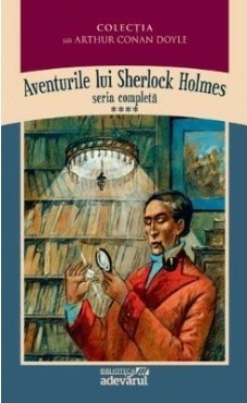 Arthur Conan Doyle - Aventurile lui Sherlock Holmes ( Vol. IV )