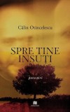 Spre tine &icirc;nsuți - Călin Otincelescu - Volum povestiri - Carte paperback pentru dezvoltare personala