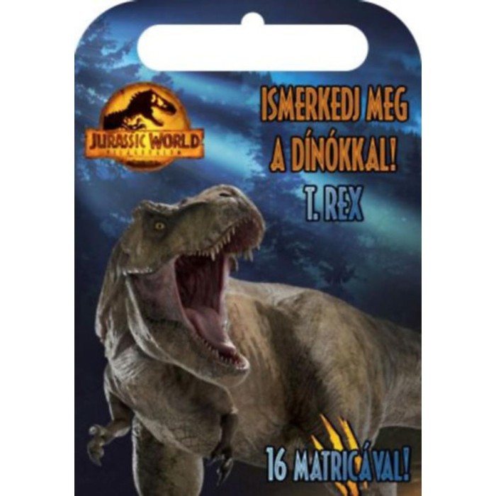 Jurassic World - Vil&aacute;guralom - Ismerkedj meg a d&iacute;n&oacute;kkal! - T. Rex