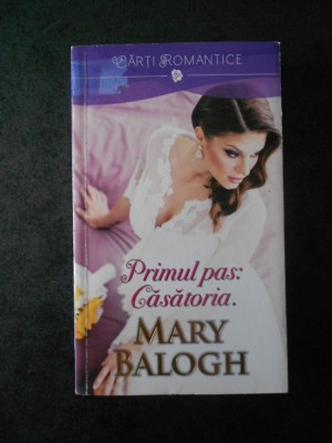 MARY BALOGH - PRIMUL PAS: CASATORIA foto