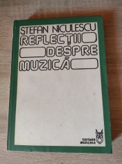 Stefan Niculescu - Reflectii despre muzica (Editura Muzicala, 1980)