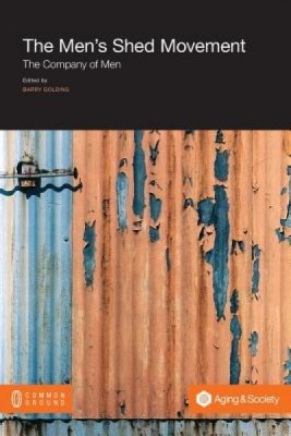 The Men&amp;#039;s Shed Movement: The Company of Men foto