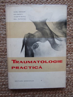 TRAUMATOLOGIE PRACTICA , AUREL DENISCHI foto