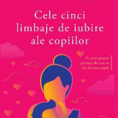 Cele cinci limbaje de iubire ale copiilor ed.5 - Gary Chapman, Ross Campbell