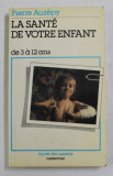 LA SANTE DE VOTRE ENFANT DE 3 A 12 ANS par PIERRE AUZEPY , 1981