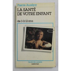 LA SANTE DE VOTRE ENFANT DE 3 A 12 ANS par PIERRE AUZEPY , 1981