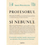 Profesorul si nebunul. O poveste despre crima, insanitate si crearea Dictionarului Oxford - Simon Winchester