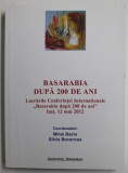 BASARABIA DUPA 200 DE ANI , LUCRARILE CONFERINTEI INTERNATIONALE &quot;BASARABIA DUPA 200 DE ANI&quot; IASI , 12 MAI 2012 coord. de MIHAI BACIU si SILVIA BOCAN