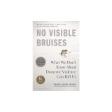 No Visible Bruises: What We Don't Know about Domestic Violence Can Kill Us