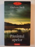 PAMANTUL APELOR de GRAHAM SWIFT 2009