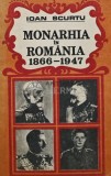 Monarhia in Romania 1866-1947 - 1991 - Ioan Scurtu (AS100)