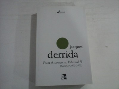 JACQUES DERRIDA - FIARA SI SUVERANUL . VOLUMUL II (SEMINAR 2002-2003) foto